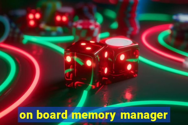 on board memory manager